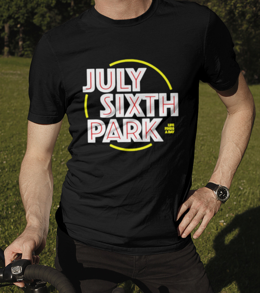 July Sixth Park Life Finds A Way T-Shirt
