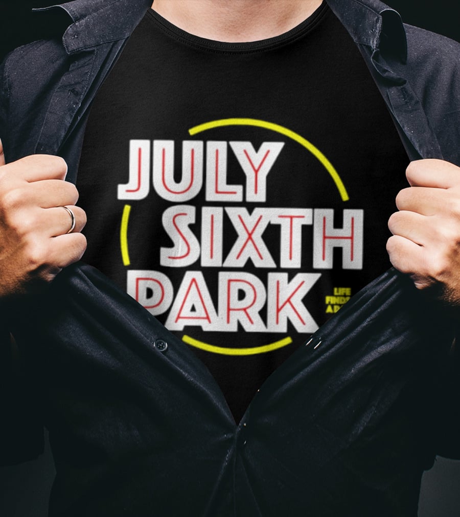 July Sixth Park Life Finds A Way T-Shirt