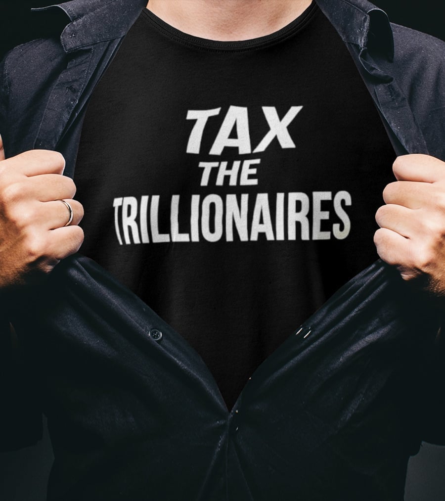 Tax The Trillionaires T-Shirt