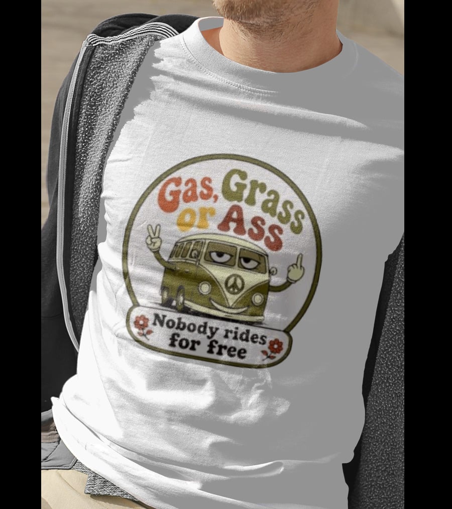 Gas Grass Or Ass Nobody Rides For Free Peace Van Vintage Humor T-Shirt