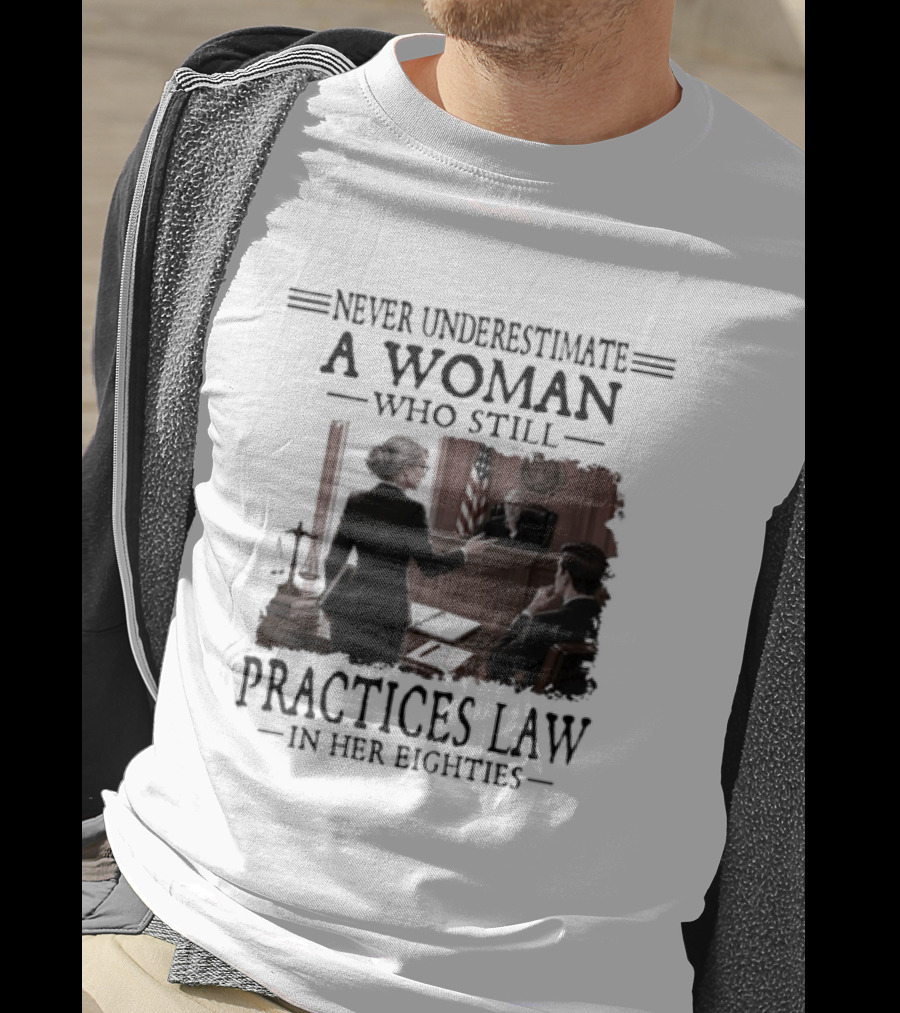 Never Underestimate A Woman Who Practices Law In Her Eighties T-Shirt