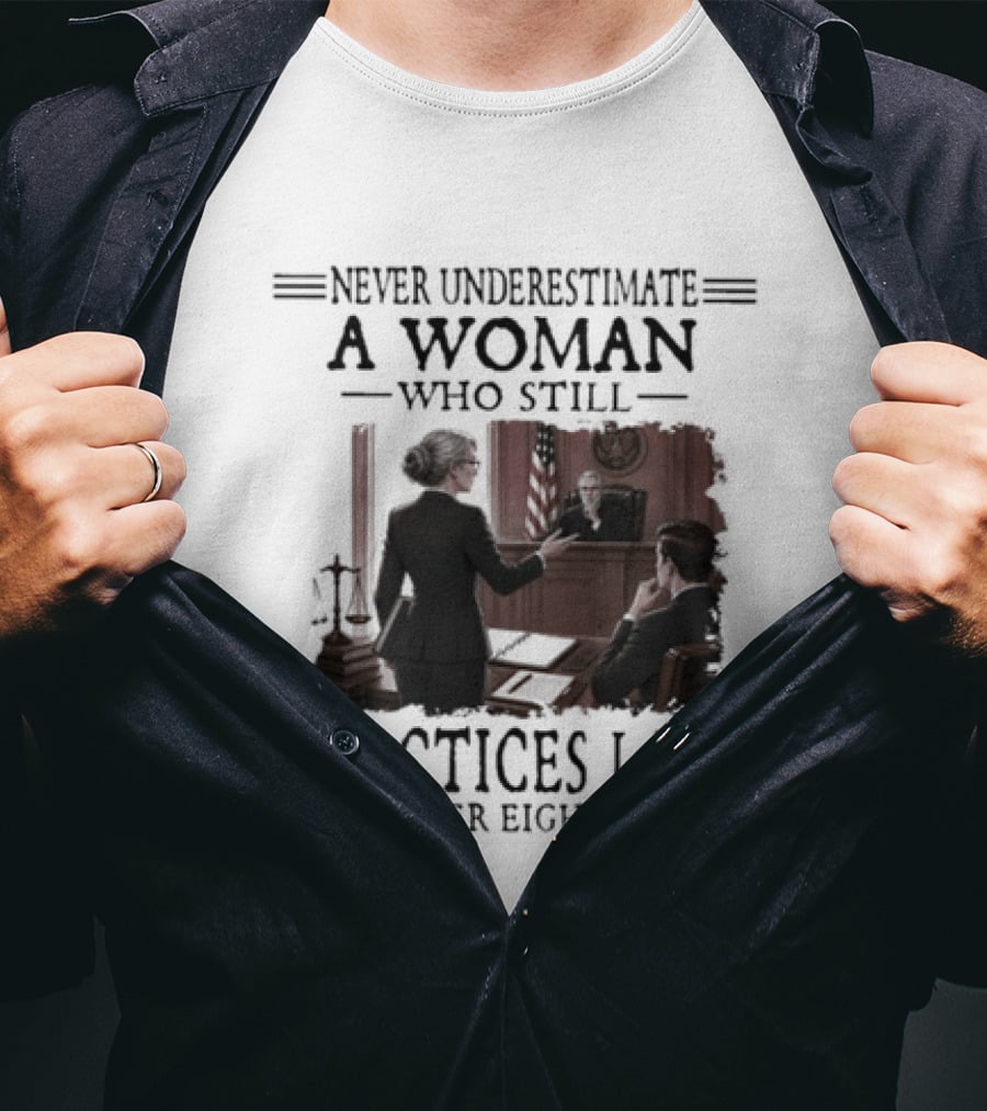 Never Underestimate A Woman Who Practices Law In Her Eighties T-Shirt
