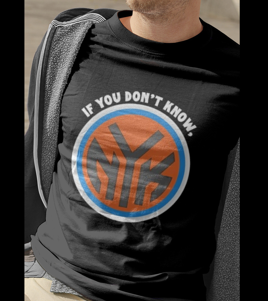 New York Knicks NYK If You Don't Know T-Shirt