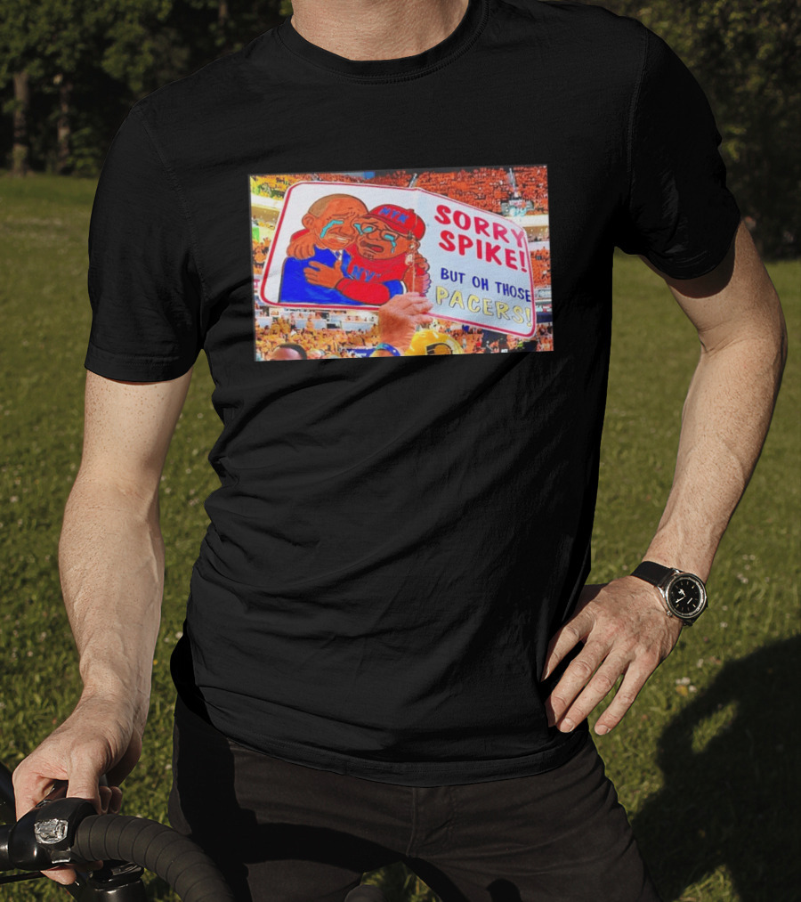 Sorry Spike But Oh Those Pacers NYK Sports Rivalry T-Shirt