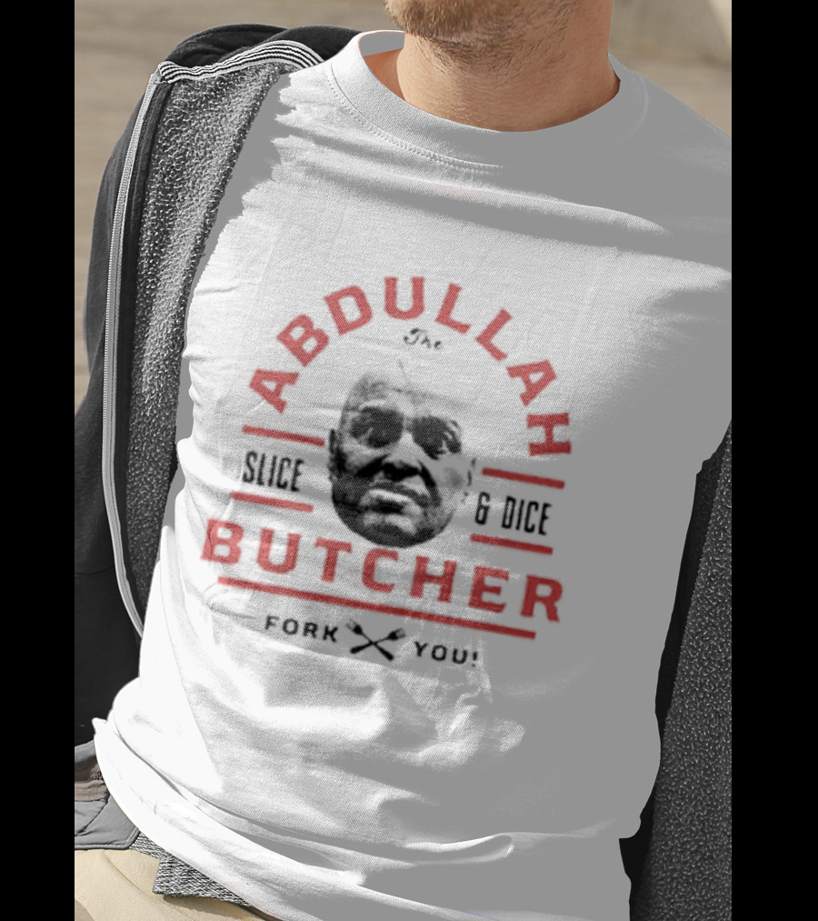 Abdullah The Butcher Slice And Dice Fork You T-Shirt