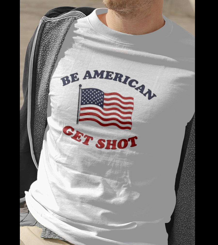 Be American Get Shot USA Flag T-Shirt