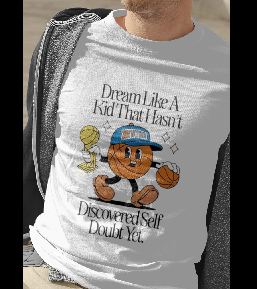 New York Knicks Basketball Character Dream Like A Kid That Hasn't Discovered Self Doubt Yet T-Shirt