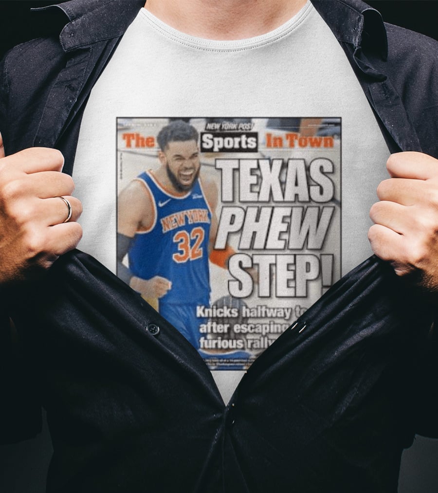 New York Knicks Sports In Town Texas Phew Step Knicks Halfway To Title After Escaping Spurs Furious Rally In Fourth T-Shirt