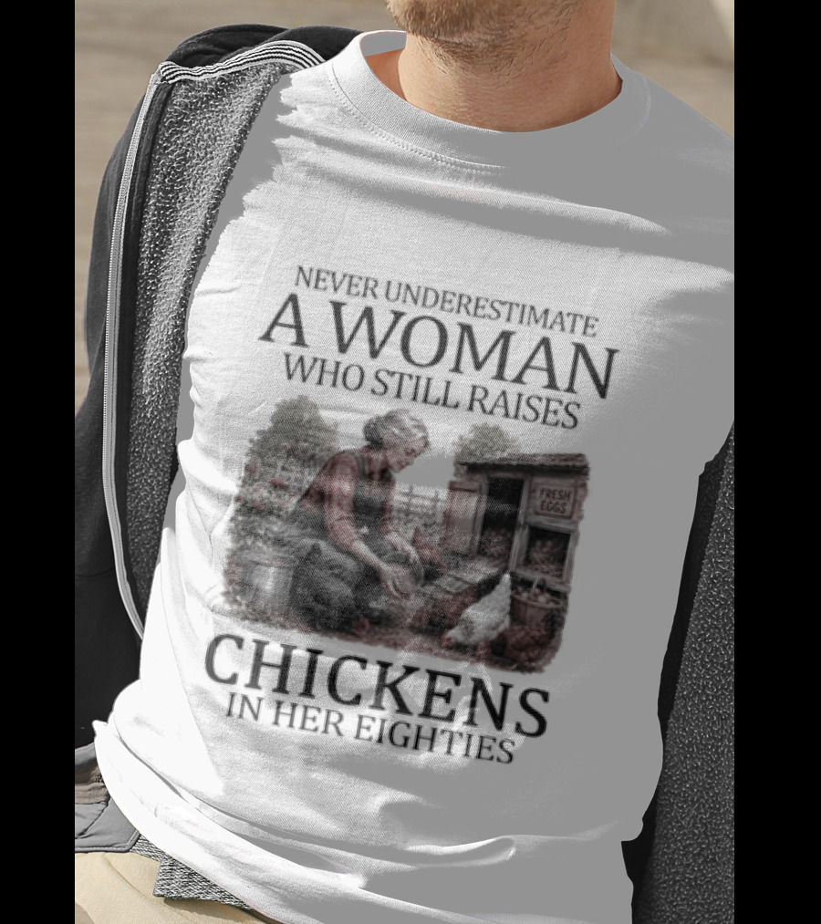 Never Underestimate A Woman Raising Chickens In Her Eighties T-Shirt