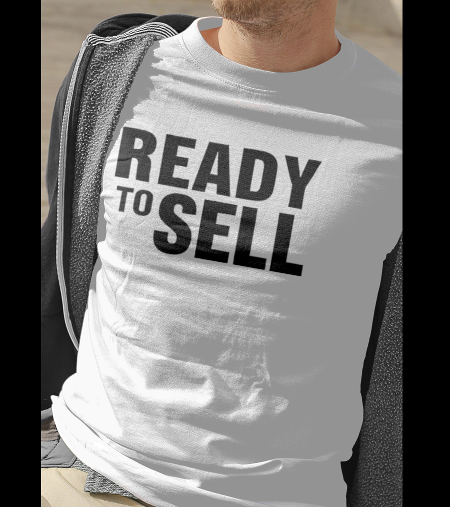 Ready To Sell T-Shirt