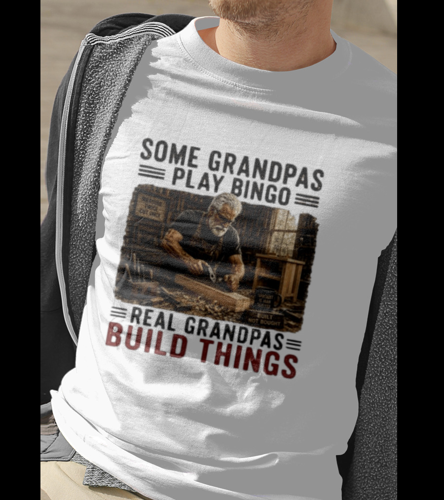 Some Grandpas Play Bingo Real Grandpas Build Things Measure Twice Cut Once Built Not Bought T-Shirt