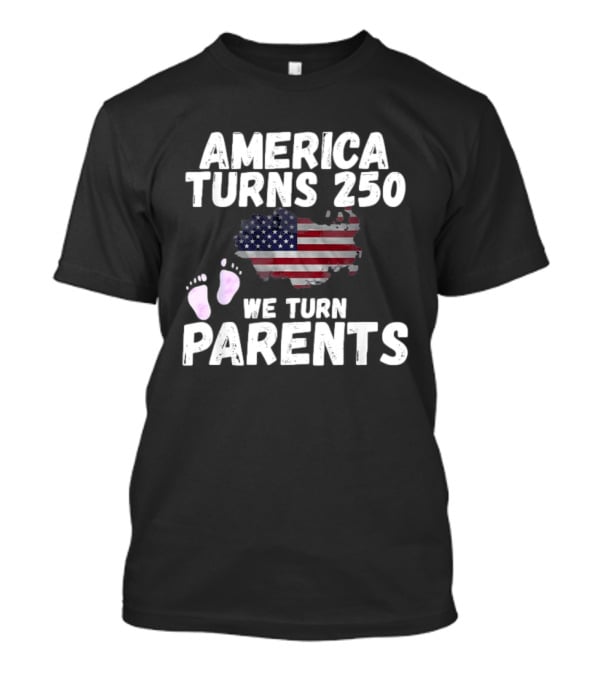 America Turns 250 We Turn Parents USA Flag Baby Footprints T-Shirt