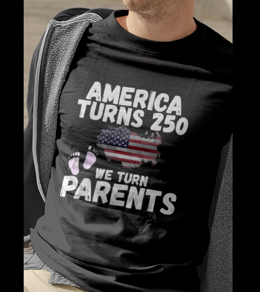 America Turns 250 We Turn Parents USA Flag Baby Footprints T-Shirt