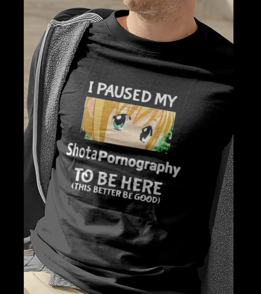 I Paused My Shota Pornography To Be Here Anime Meme T-Shirt