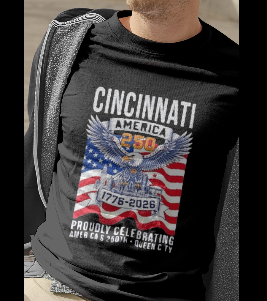 Cincinnati America 250th Anniversary 1776 2026 Proudly Celebrating T-Shirt