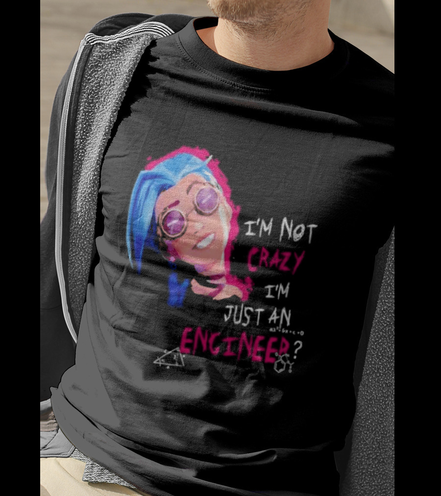 Jinx I'm Not Crazy I'm Just An Engineer T-Shirt