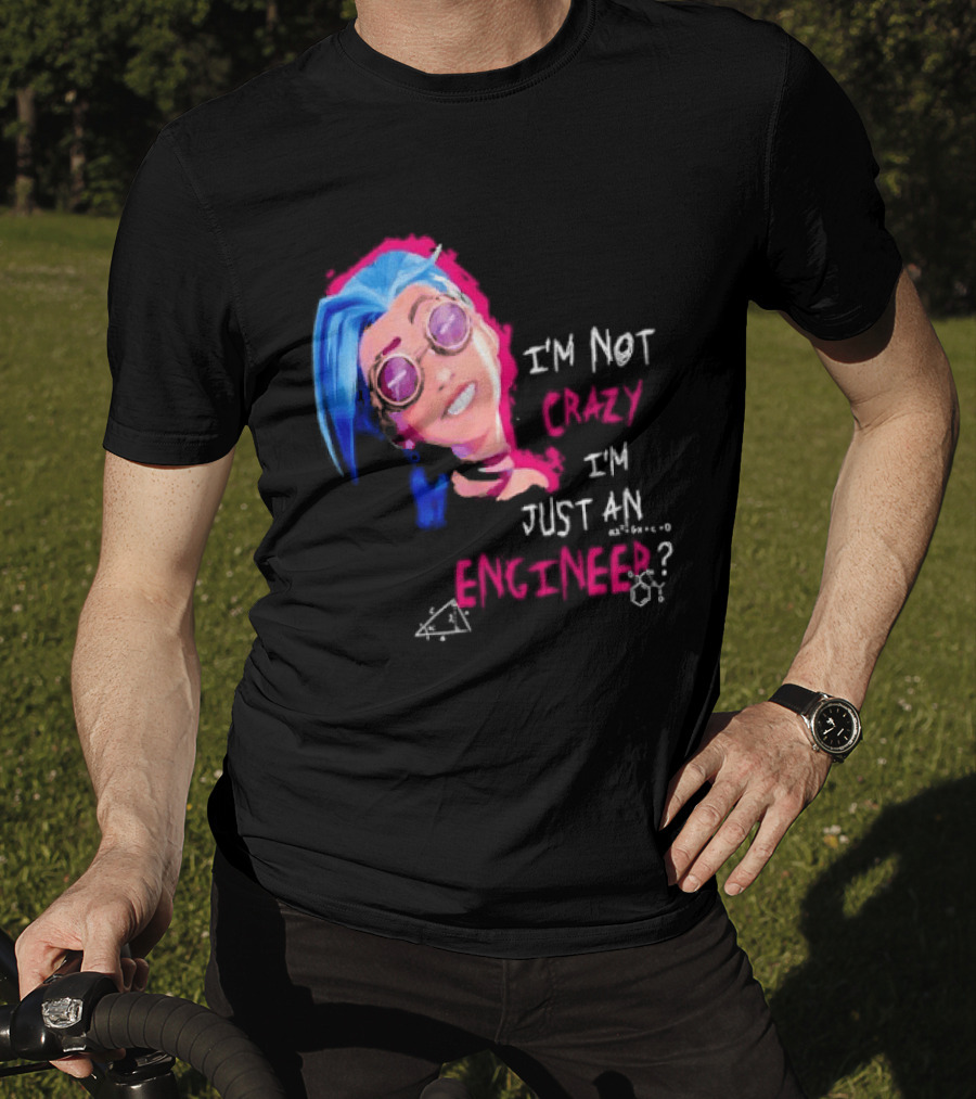 Jinx I'm Not Crazy I'm Just An Engineer T-Shirt