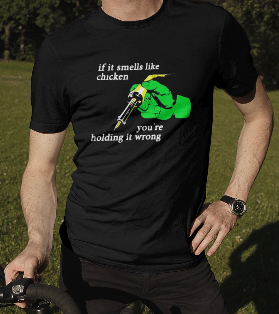 Soldering Joke If It Smells Like Chicken You're Holding It Wrong T-Shirt