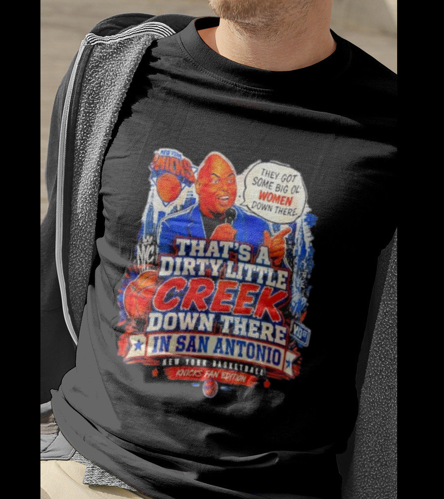 New York Knicks That's A Dirty Little Creek Down There In San Antonio New York Basketball Knicks Fan Edition T-Shirt