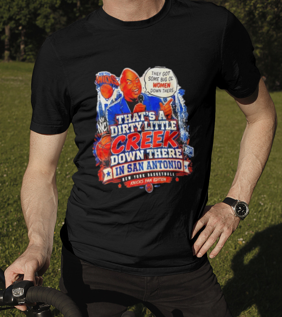 New York Knicks That's A Dirty Little Creek Down There In San Antonio New York Basketball Knicks Fan Edition T-Shirt