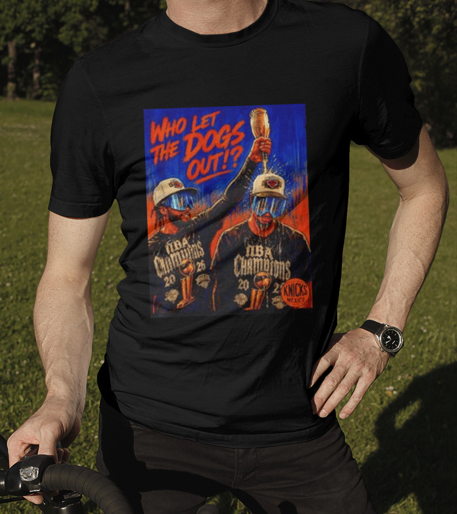 New York Knicks NBA Champions 2020 Who Let The Dogs Out T-Shirt