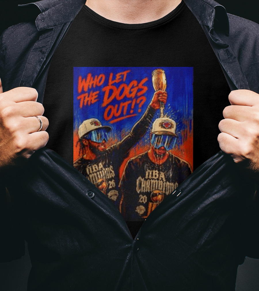 New York Knicks NBA Champions 2020 Who Let The Dogs Out T-Shirt
