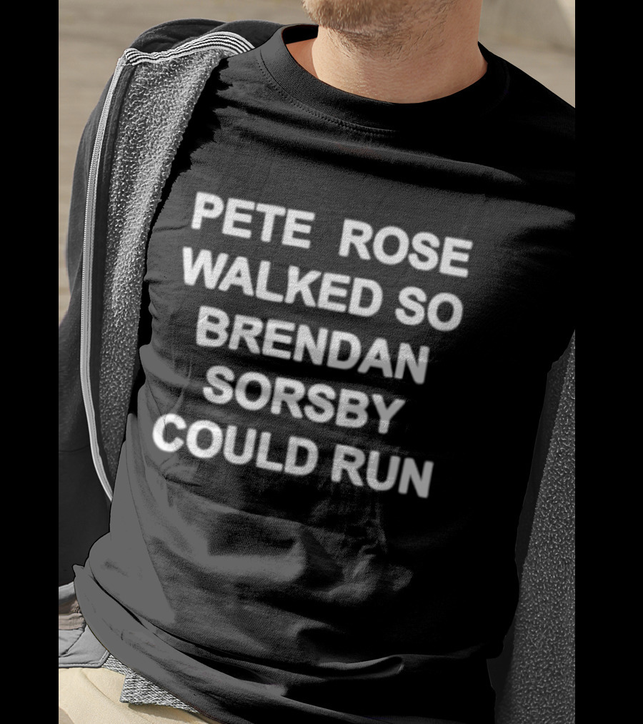 Pete Rose Walked So Brendan Sorsby Could Run MLB Football T-Shirt