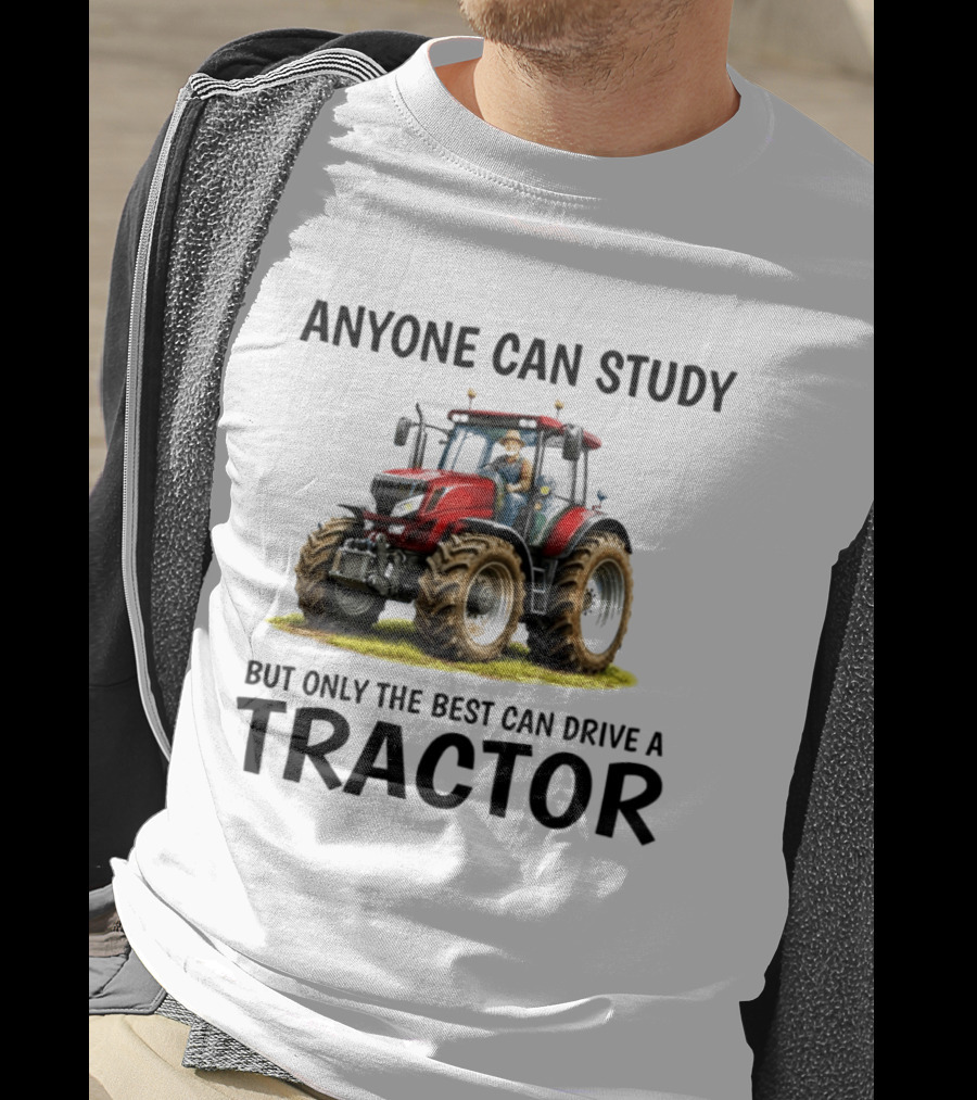Anyone Can Study But Only The Best Can Drive A Tractor Red Tractor Driver T-Shirt