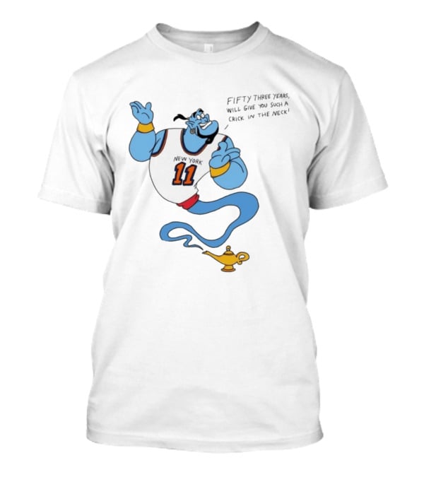 New York 11 Genie Fifty Three Years Will Give You Such A Crick In The Neck T-Shirt