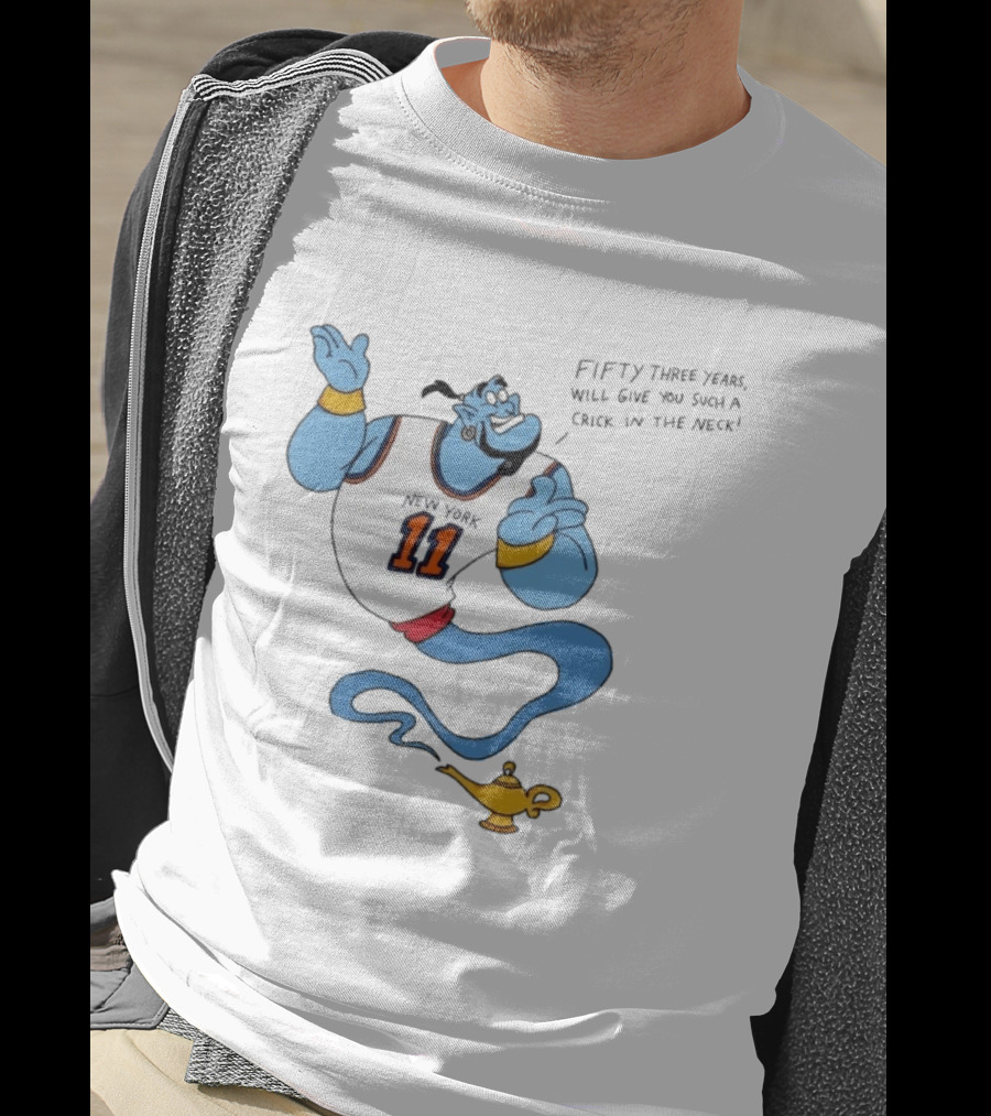 New York 11 Genie Fifty Three Years Will Give You Such A Crick In The Neck T-Shirt