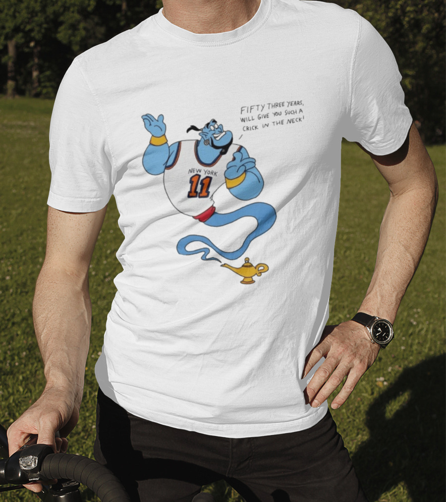 New York 11 Genie Fifty Three Years Will Give You Such A Crick In The Neck T-Shirt