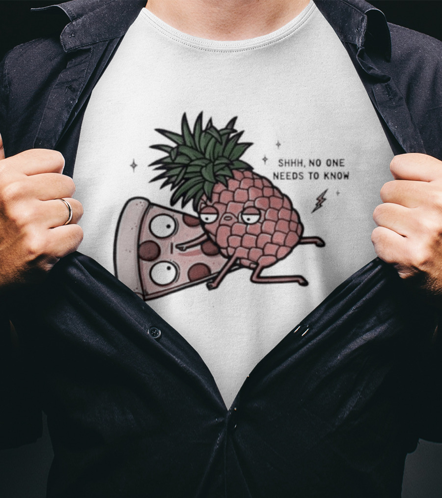 Pineapple And Pizza Shhh No One Needs To Know Food Lovers Humor T-Shirt