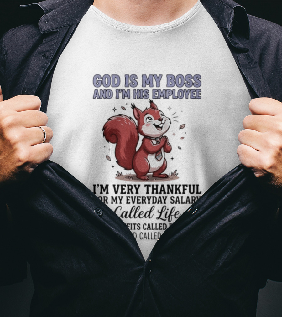 God Is My Boss I'm His Employee Thankful For Everyday Salary Called Life Squirrel T-Shirt