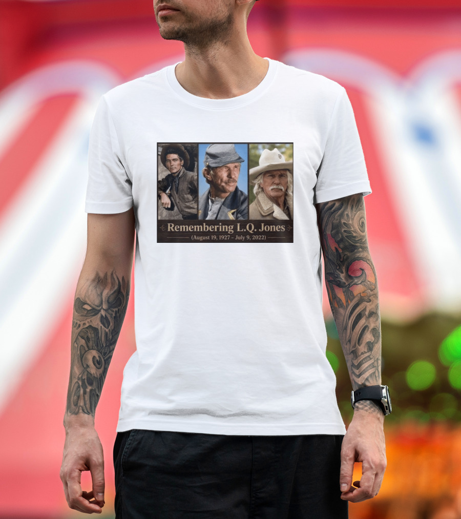 Remembering L.Q. Jones August 19 1927 July 9 2022 Western Legacy And Iconic Roles T-Shirt