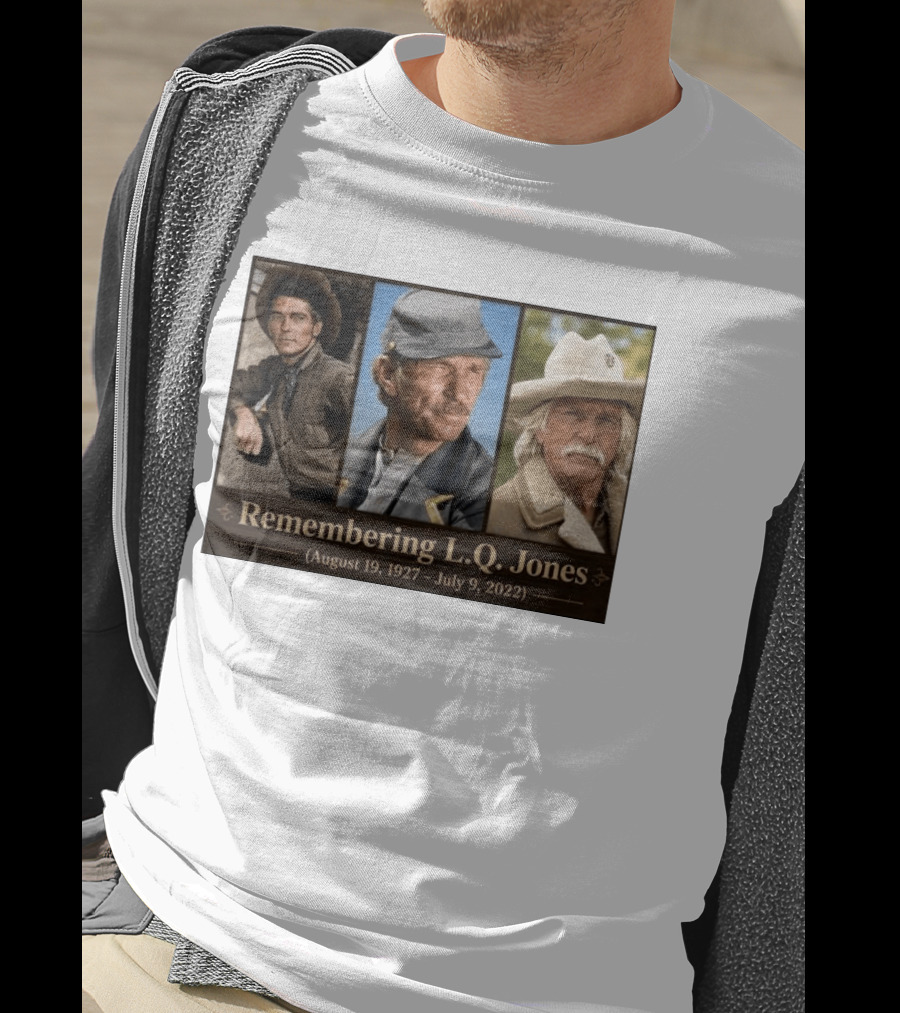Remembering L.Q. Jones August 19 1927 July 9 2022 Western Legacy And Iconic Roles T-Shirt