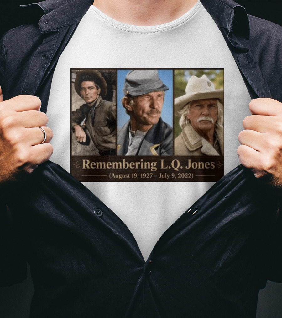 Remembering L.Q. Jones August 19 1927 July 9 2022 Western Legacy And Iconic Roles T-Shirt