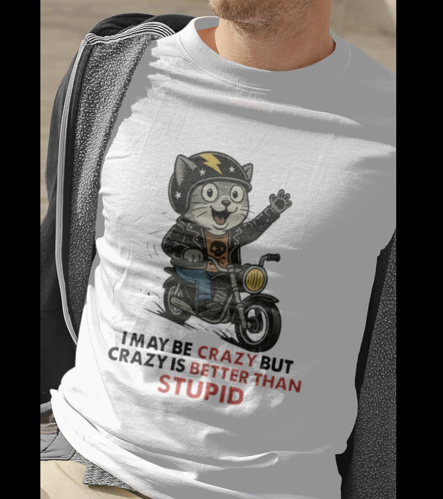 I May Be Crazy But Crazy Is Better Than Stupid Cat Biker Adventure T-Shirt