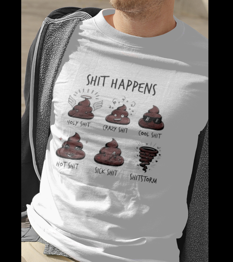 Shit Happens Holy Crazy Cool Hot Sick Shitstorm Humor Pun T-Shirt