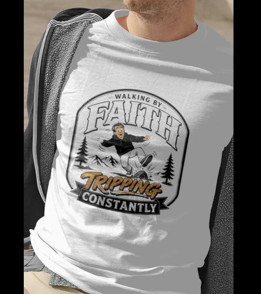 Walking By Faith Tripping Constantly Nature Rocks Adventure Man T-Shirt