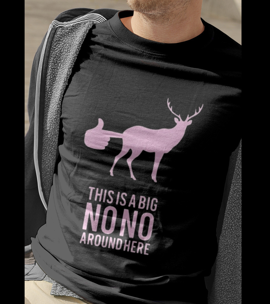 Deer This Is A Big No No Around Here Thumbs Up T-Shirt