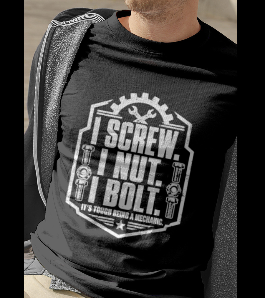 I Screw I Nut I Bolt It's Tough Being A Mechanic Wrench And Gear T-Shirt