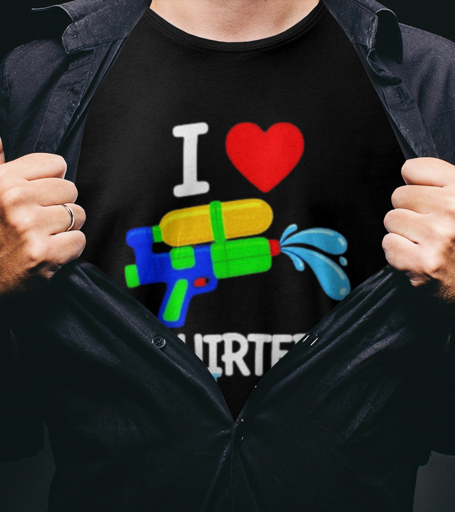 I Love Squirters Water Gun Fun T-Shirt
