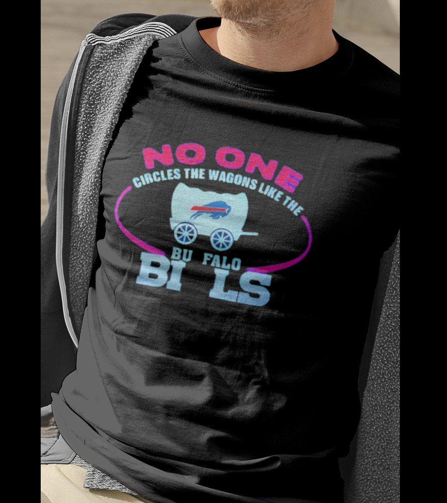 No One Circles The Wagons Like The Buffalo Bills T-Shirt