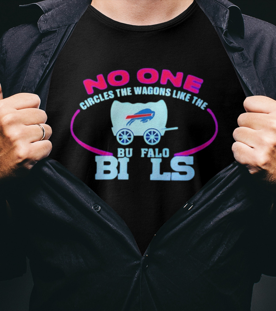 No One Circles The Wagons Like The Buffalo Bills T-Shirt