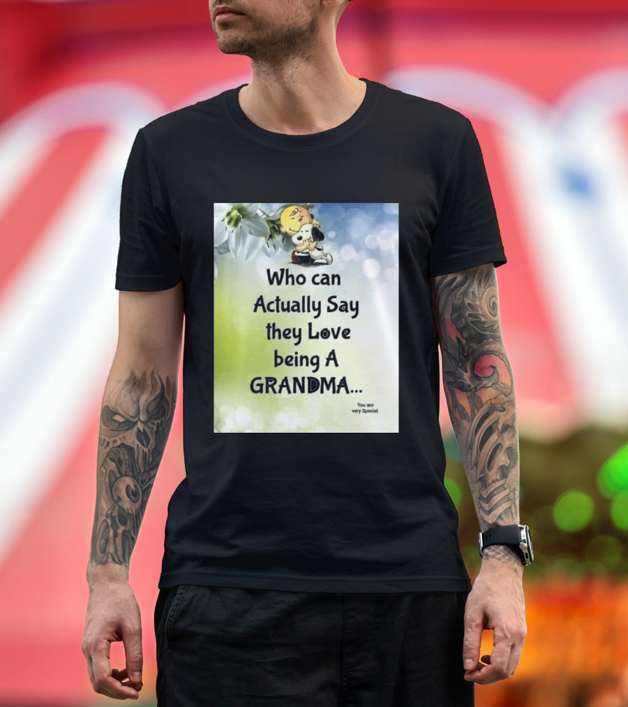 Snoopy Hug Charlie Brown Who Can Actually Say They Love Being A Grandma You Are Very Special T-Shirt