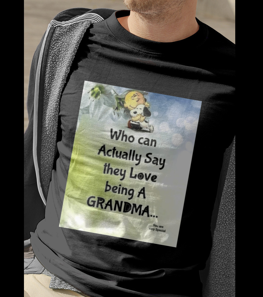 Snoopy Hug Charlie Brown Who Can Actually Say They Love Being A Grandma You Are Very Special T-Shirt