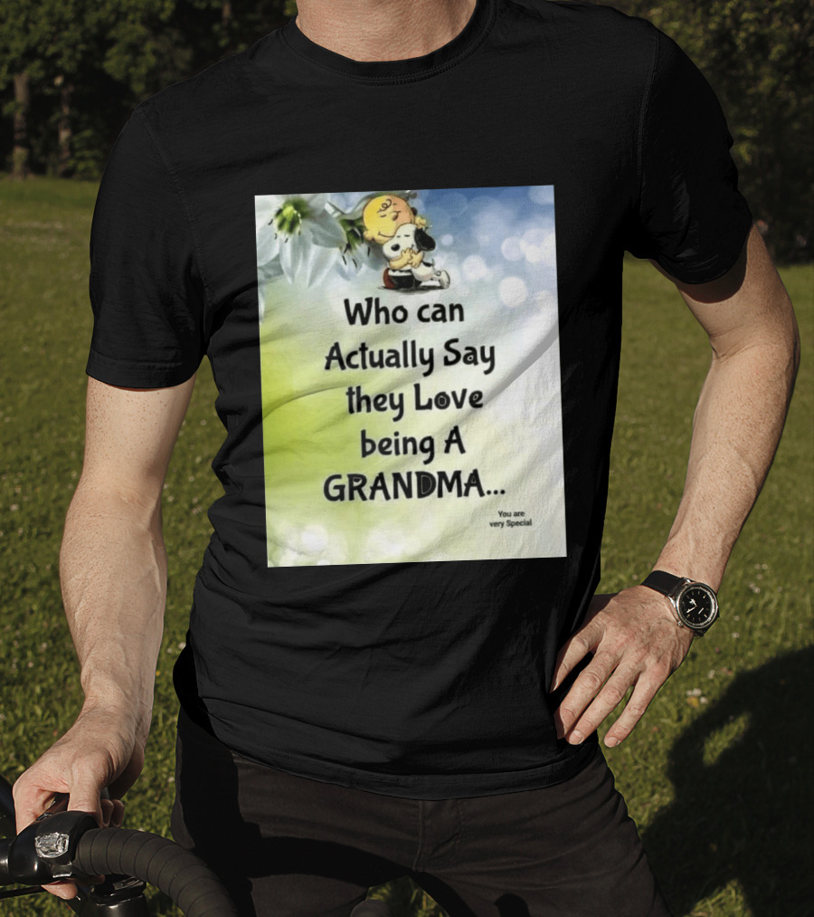 Snoopy Hug Charlie Brown Who Can Actually Say They Love Being A Grandma You Are Very Special T-Shirt
