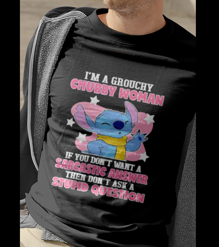 I'm A Grouchy Chubby Woman Stitch Sarcastic Answer Don't Ask Stupid Question T-Shirt