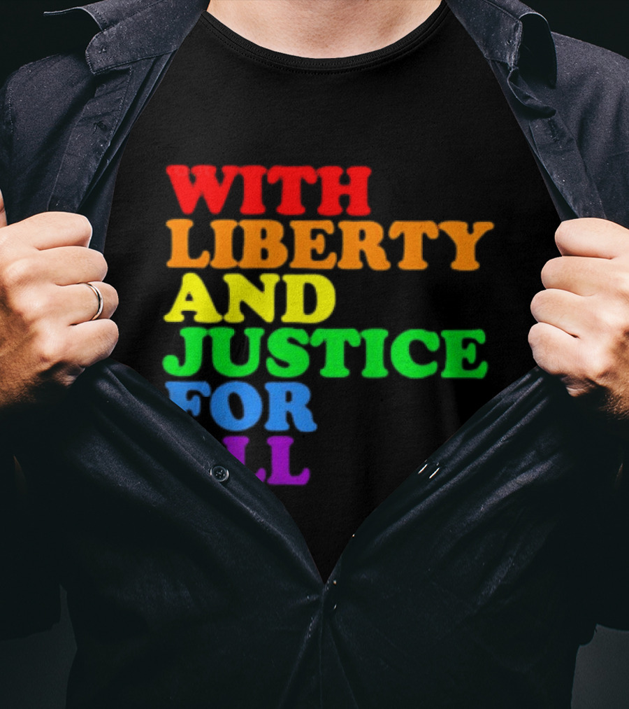 With Liberty And Justice For All Rainbow Pride T-Shirt