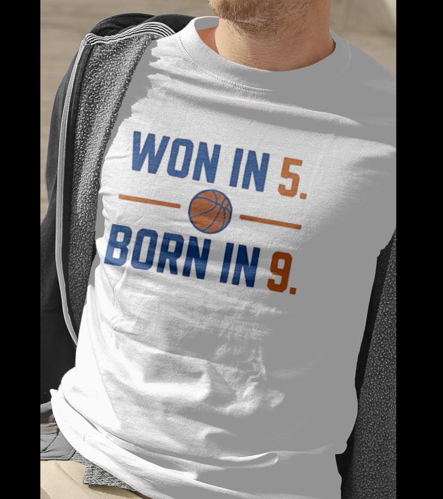 New York Knicks Basketball Won In 5 Born In 9 T-Shirt